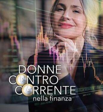 Donne controcorrente stanno riscrivendo regole finanza, in un libro il potere delle cfo