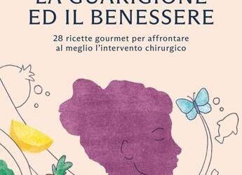Alimentazione, in un libro 28 ricette per accompagnare i pazienti prima e dopo l’intervento chirurgico
