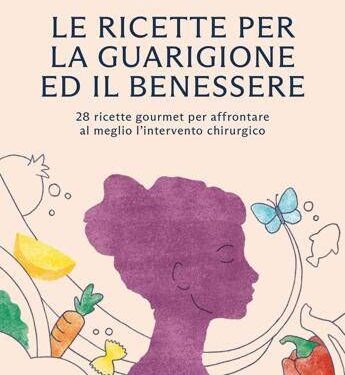 Alimentazione, in un libro 28 ricette per accompagnare i pazienti prima e dopo l’intervento chirurgico